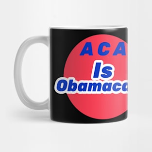 ACA is Obamacare Mug